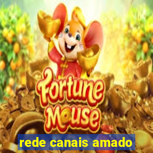 rede canais amado